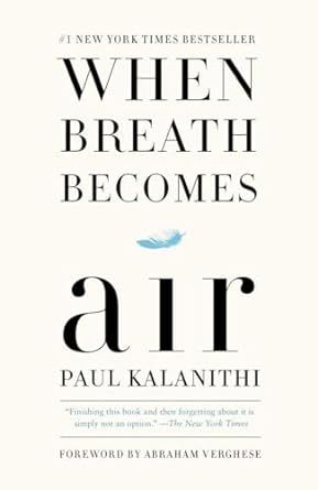 Living and Dying with Purpose: A Review of Dr. Paul Kalanithi’s Memoir ‘When Breath Becomes Air’