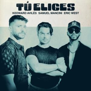 “Tú Eliges” by Kedward Avilés, Samuel Mancini, and Eric West Breaks Records, Dominates UK Latin&nbsp;Charts