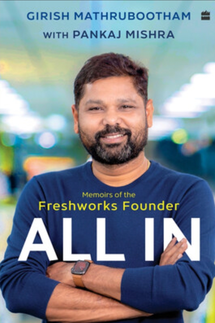 ALL IN – Memoirs of the Freshworks Founder by Girish Mathrubootham: A Journey of Resilience and Innovation